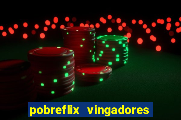 pobreflix vingadores guerra infinita