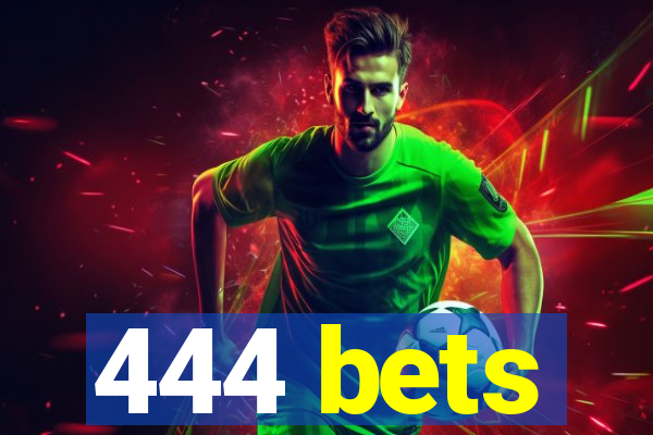 444 bets