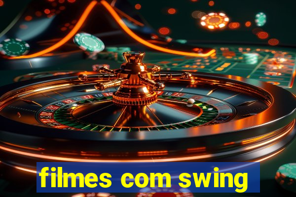 filmes com swing