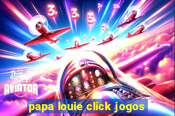 papa louie click jogos