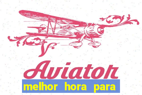 melhor hora para jogar aviator