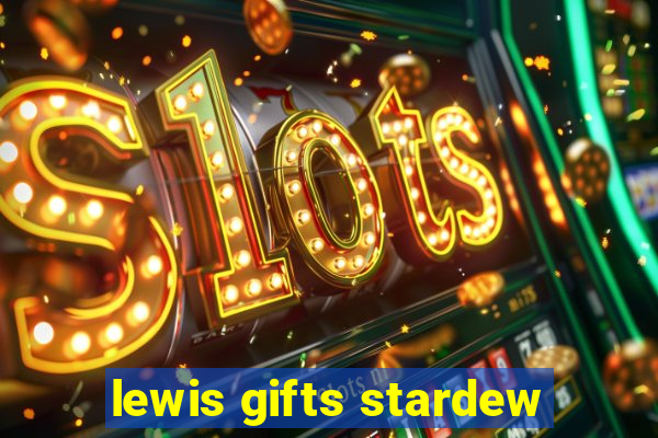 lewis gifts stardew