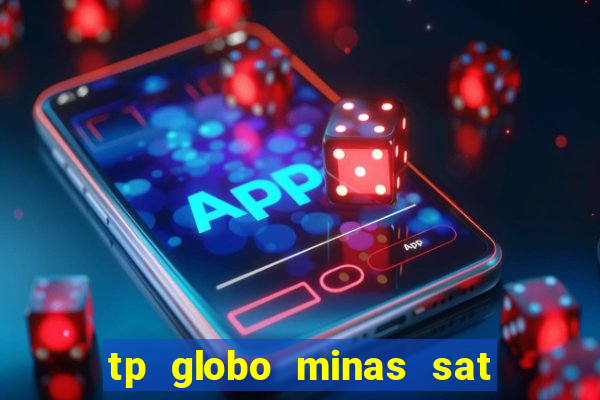 tp globo minas sat hd regional