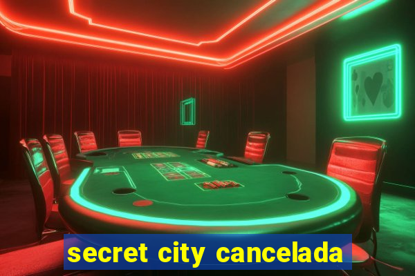 secret city cancelada