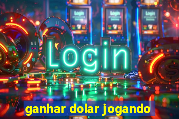 ganhar dolar jogando