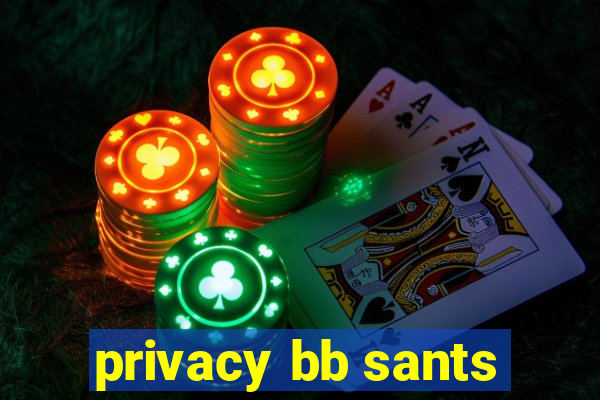 privacy bb sants