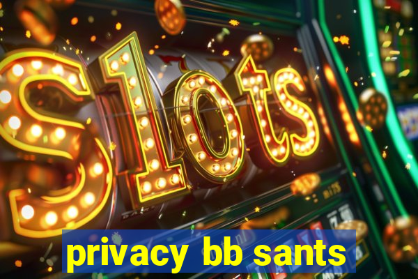 privacy bb sants