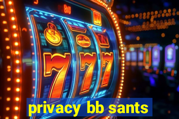 privacy bb sants