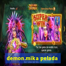 demon.mika pelada