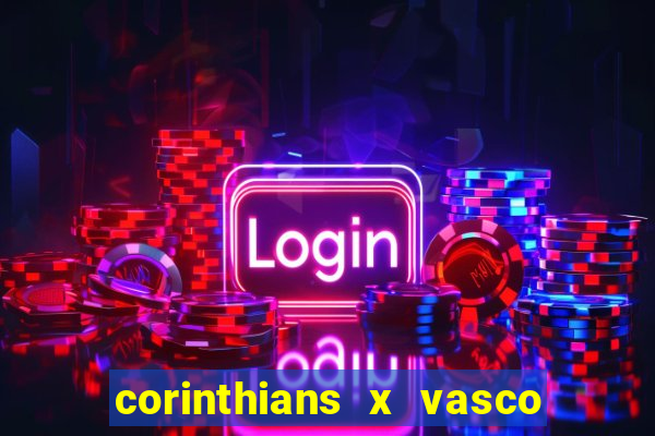 corinthians x vasco da gama ao vivo futemax