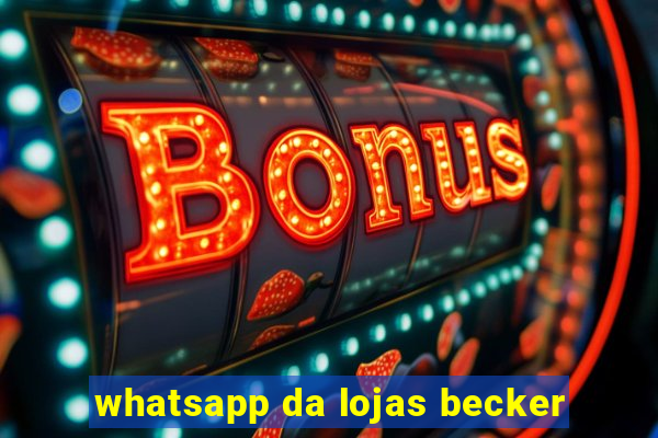 whatsapp da lojas becker