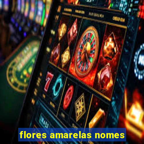 flores amarelas nomes