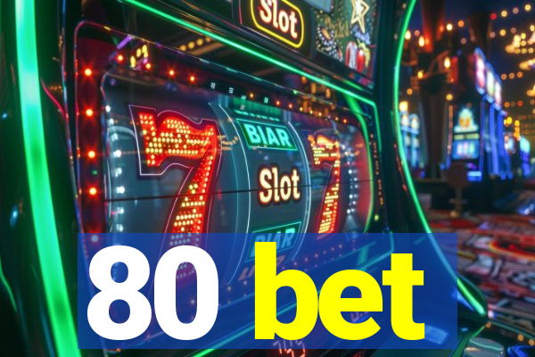 80 bet