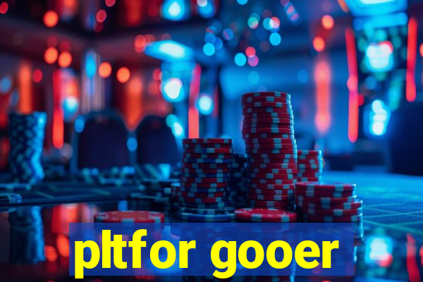 pltfor gooer