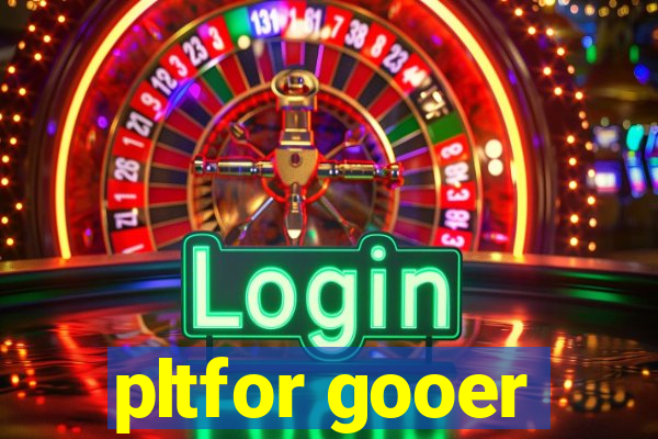 pltfor gooer