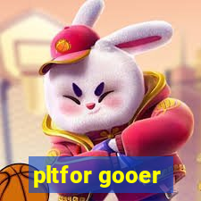 pltfor gooer