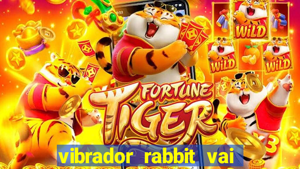 vibrador rabbit vai e vem