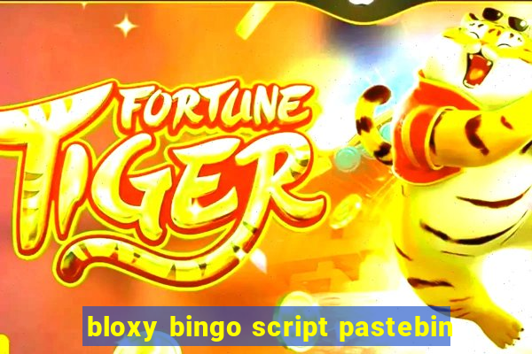 bloxy bingo script pastebin