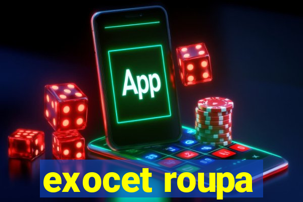 exocet roupa