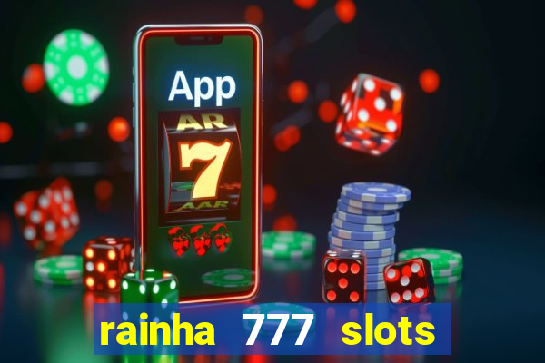 rainha 777 slots paga mesmo