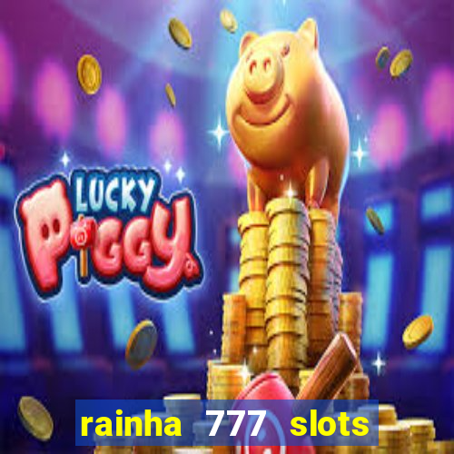 rainha 777 slots paga mesmo