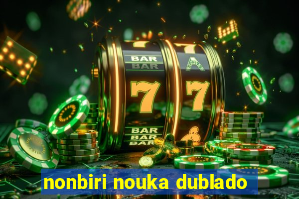 nonbiri nouka dublado