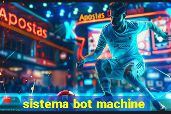 sistema bot machine