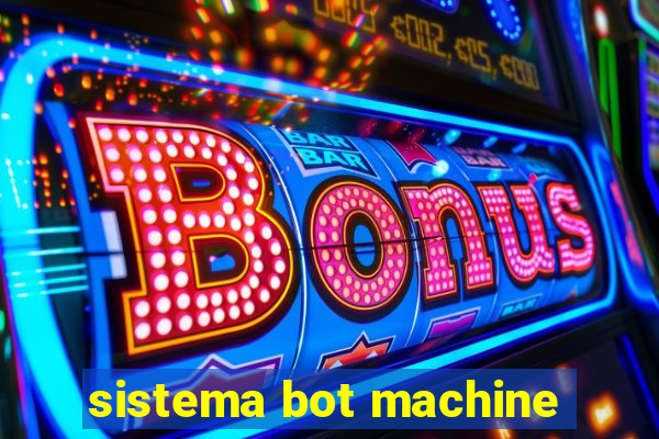 sistema bot machine