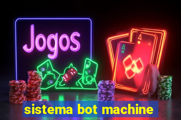 sistema bot machine