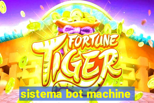 sistema bot machine