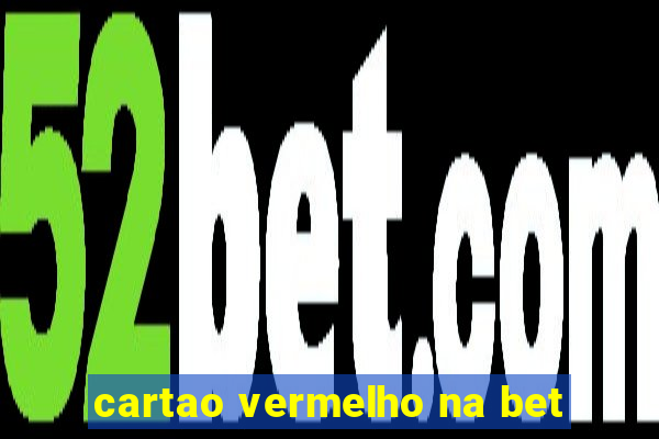 cartao vermelho na bet