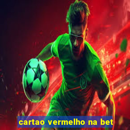 cartao vermelho na bet