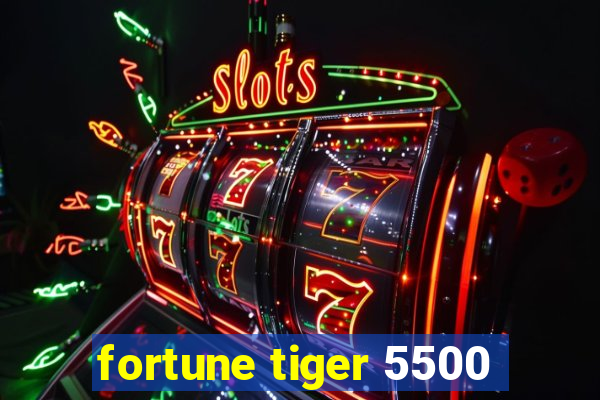 fortune tiger 5500