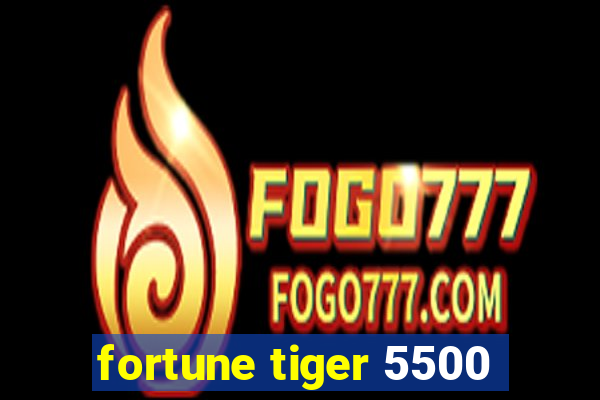 fortune tiger 5500