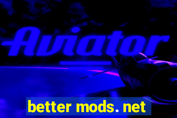 better mods. net