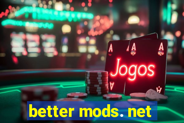 better mods. net