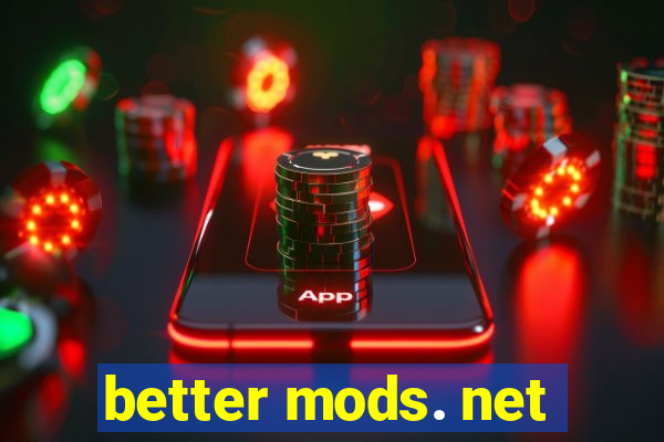 better mods. net