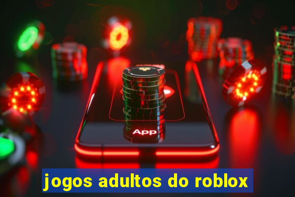 jogos adultos do roblox