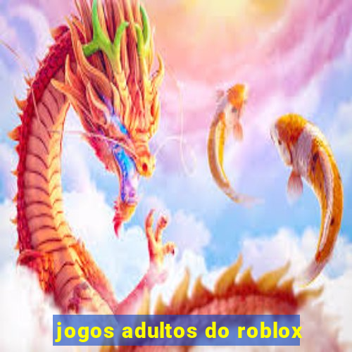 jogos adultos do roblox