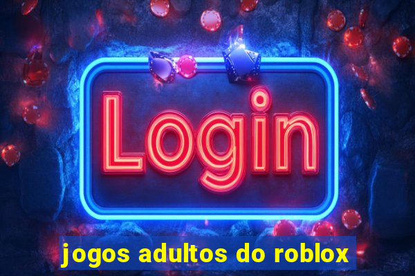 jogos adultos do roblox