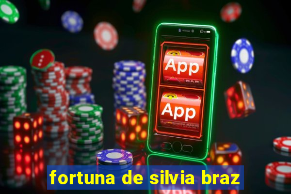 fortuna de silvia braz