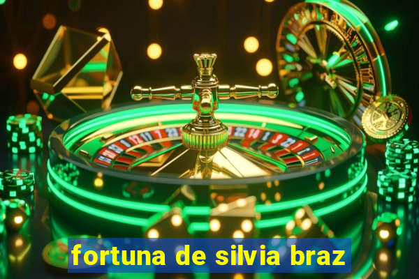 fortuna de silvia braz