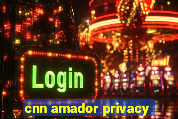 cnn amador privacy