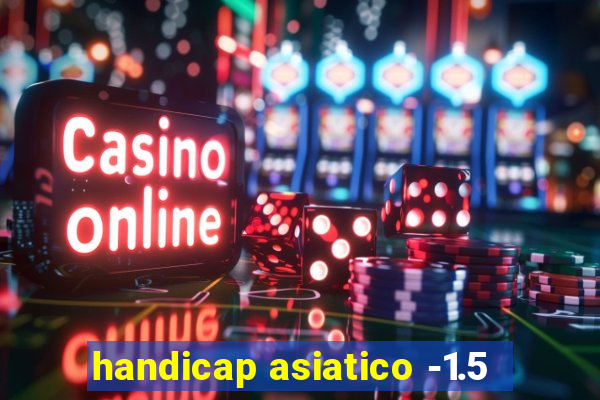 handicap asiatico -1.5