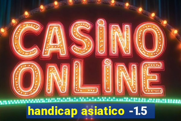 handicap asiatico -1.5