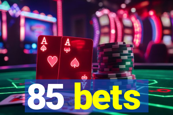 85 bets