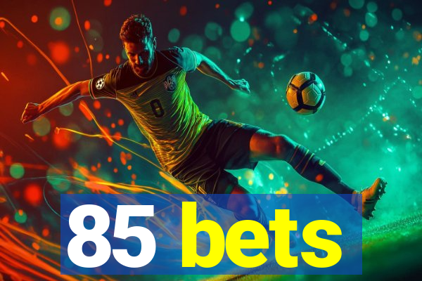 85 bets