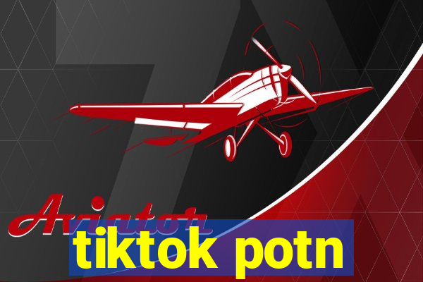 tiktok potn