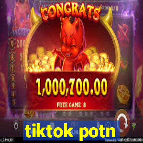 tiktok potn