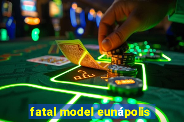 fatal model eunápolis